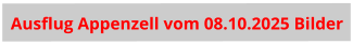 Ausflug Appenzell vom 08.10.2025 Bilder