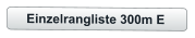 Einzelrangliste 300m E