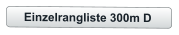 Einzelrangliste 300m D