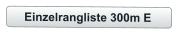 Einzelrangliste 300m E