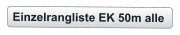 Einzelrangliste EK 50m alle