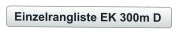 Einzelrangliste EK 300m D