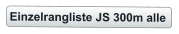 Einzelrangliste JS 300m alle