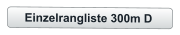 Einzelrangliste 300m D