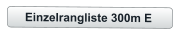 Einzelrangliste 300m E
