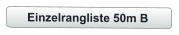 Einzelrangliste 50m B