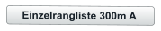 Einzelrangliste 300m A