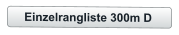 Einzelrangliste 300m D