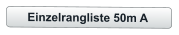 Einzelrangliste 50m A