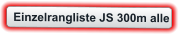 Einzelrangliste JS 300m alle