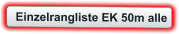 Einzelrangliste EK 50m alle