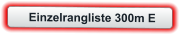 Einzelrangliste 300m E