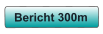 Bericht 300m