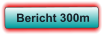 Bericht 300m