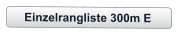 Einzelrangliste 300m E