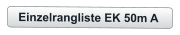 Einzelrangliste EK 50m A