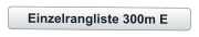 Einzelrangliste 300m E
