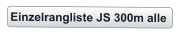 Einzelrangliste JS 300m alle