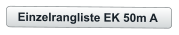 Einzelrangliste EK 50m A
