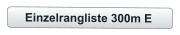 Einzelrangliste 300m E