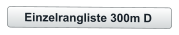 Einzelrangliste 300m D