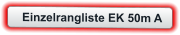 Einzelrangliste EK 50m A