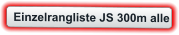 Einzelrangliste JS 300m alle