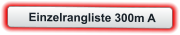 Einzelrangliste 300m A