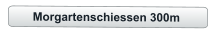 Morgartenschiessen 300m