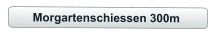 Morgartenschiessen 300m