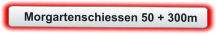 Morgartenschiessen 50 + 300m
