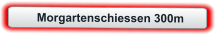 Morgartenschiessen 300m