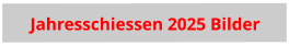 Jahresschiessen 2025 Bilder