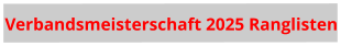 Verbandsmeisterschaft 2025 Ranglisten