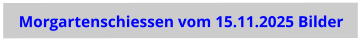 Morgartenschiessen vom 15.11.2025 Bilder
