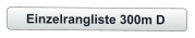 Einzelrangliste 300m D