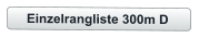 Einzelrangliste 300m D