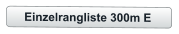 Einzelrangliste 300m E