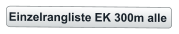 Einzelrangliste EK 300m alle