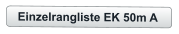 Einzelrangliste EK 50m A