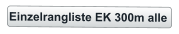 Einzelrangliste EK 300m alle