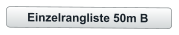 Einzelrangliste 50m B