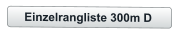 Einzelrangliste 300m D