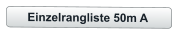 Einzelrangliste 50m A