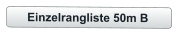 Einzelrangliste 50m B