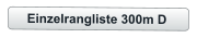 Einzelrangliste 300m D
