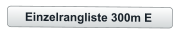Einzelrangliste 300m E