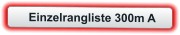 Einzelrangliste 300m A