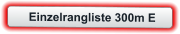 Einzelrangliste 300m E